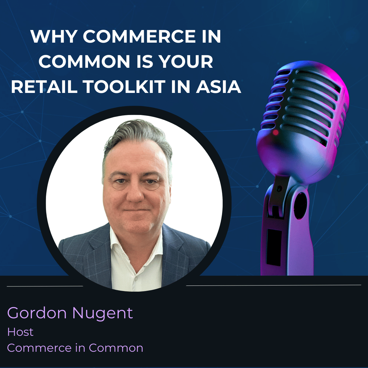 COMMERCE IN COMMON – Your RETAIL TOOLKIT IN ASIA with Gordon Nugent